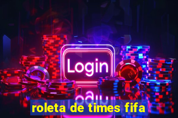 roleta de times fifa